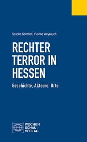 Rechter Terror in Hessen Schmidt, Sascha/Weyrauch, Yvonne 9783734415623