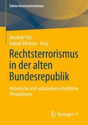 Rechtsterrorismus in der alten Bundesrepublik Hendrik Puls/Fabian Virchow 9783658405045