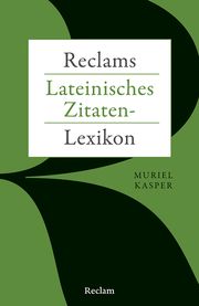 Reclams Lateinisches Zitaten-Lexikon Kasper, Muriel 9783150144749