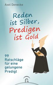 Reden ist Silber, Predigen ist Gold Denecke, Axel 9783579071701