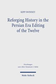 Reforging History in the Persian Era Editing of the Twelve Swinney, Kipp 9783161634000