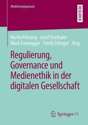 Regulierung, Governance und Medienethik in der digitalen Gesellschaft Marlis Prinzing/Josef Seethaler/Mark Eisenegger u a 9783658424770