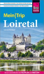 Reise Know-How MeinTrip Loiretal Kalmbach, Gabriele 9783831737956