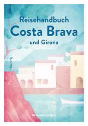 Reisehandbuch Costa Brava und Girona Biarnés, Nicole/Reisedepeschen 9783963480058