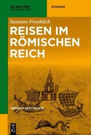 Reisen im Römischen Reich Froehlich, Susanne 9783110763232