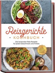 Reisgerichte Kochbuch: Die leckersten Reis Rezepte für jeden Geschmack und Anlass Niehaus, Maxim 9783757602376