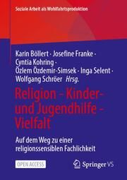 Religion - Kinder- und Jugendhilfe - Vielfalt Karin Böllert/Josefine Franke/Cyntia Kohring u a 9783658465223