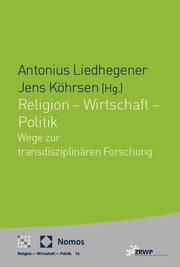 Religion - Wirtschaft - Politik Antonius Liedhegener/Jens Köhrsen 9783756008759