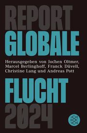 Report Globale Flucht 2024 Jochen Oltmer/Marcel Berlinghoff/Franck Düvell u a 9783596710690