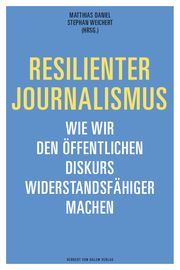 Resilienter Journalismus Matthias Daniel/Stephan Weichert 9783869626307