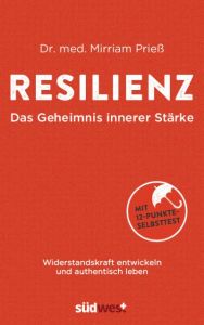 Resilienz - Das Geheimnis innerer Stärke Prieß, Mirriam (Dr. med.) 9783517093680