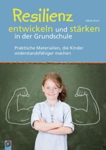 Resilienz entwickeln und stärken in der Grundschule Kurt, Aline 9783834635815