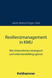 Resilienzmanagement in KMU Weber, Jakob/Held, Holger 9783170445482