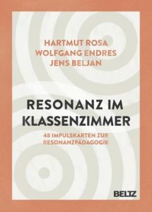 Resonanz im Klassenzimmer Rosa, Hartmut/Endres, Wolfgang/Beljan, Jens 9783407630254