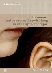Resonanz und spontane Entwicklung in der Psychotherapie Neumann, Eckhart 9783837932829