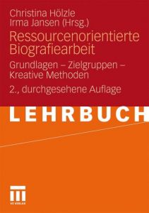 Ressourcenorientierte Biografiearbeit Christina Hölzle (Dr.)/Irma Jansen (Dr.) 9783531177748