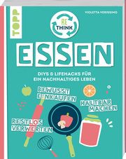 Rethink Essen - Bewusst einkaufen, restlos verwerten, haltbar machen. Verissimo, Violetta 9783735851840