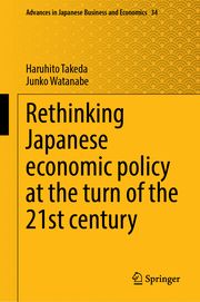Rethinking Japanese Economic Policy at the Turn of the 21st Century Haruhito Takeda/Junko Watanabe 9789819755110