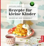 Rezepte für kleine Kinder Hartig, Svetlana 9783432109718