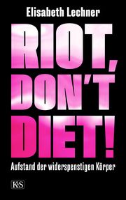 Riot, don't diet! Lechner, Elisabeth 9783218012546