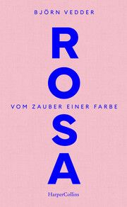 Rosa. Vom Zauber einer Farbe Vedder, Björn 9783365004838