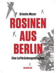 Rosinen aus Berlin. Eine Luftbrückengeschichte Meyer, Grischa 9783861631705