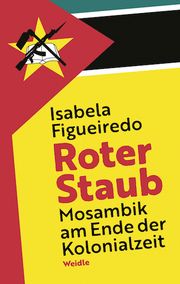 Roter Staub. Mosambik am Ende der Kolonialzeit Figueiredo, Isabela 9783938803943