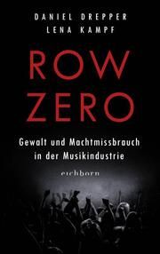 Row Zero: Gewalt und Machtmissbrauch in der Musikindustrie Kampf, Lena/Drepper, Daniel 9783847901785