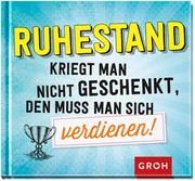 Ruhestand kriegt man nicht geschenkt, den muss man sich verdienen!  9783848522828