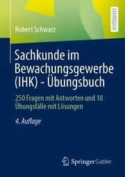 Sachkunde im Bewachungsgewerbe (IHK) - Übungsbuch Schwarz, Robert 9783658338190