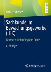 Sachkunde im Bewachungsgewerbe (IHK) Schwarz, Robert 9783658381417