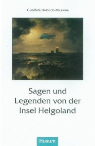 Sagen und Legenden von der Insel Helgoland Gundula Hubrich-Messow 9783880425118