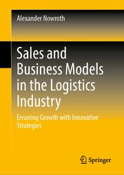 Sales and Business Models in the Logistics Industry Nowroth, Alexander 9783658397555