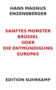 Sanftes Monster Brüssel oder Die Entmündigung Europas Enzensberger, Hans Magnus 9783518061725