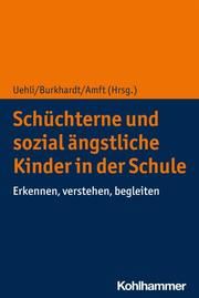 Schüchterne und sozial ängstliche Kinder in der Schule Susan C A Burkhardt/Beatrice Uehli/Susanne Amft 9783170395282