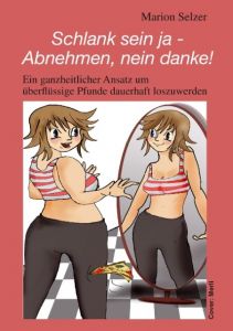 Schlank sein ja - Abnehmen, nein danke! Selzer, Marion 9783946026020