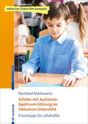 Schüler mit Autismus-Spektrum-Störung im inklusiven Unterricht Markowetz, Reinhard 9783497029440