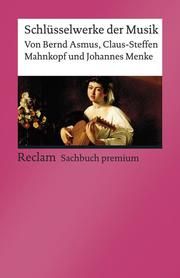 Schlüsselwerke der Musik Asmus, Bernd/Mahnkopf, Claus-Steffen/Menke, Johannes 9783150140253