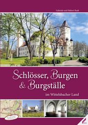 Schlösser, Burgen und Burgställe im Wittelsbacher Land Raab, Gabriele/Raab, Hubert 9783957863133