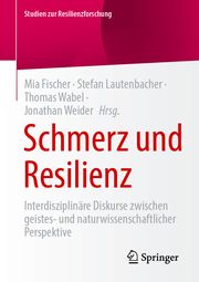 Schmerz und Resilienz Jonathan Weider/Mia-Maria Fischer/Stefan Lautenbacher u a 9783658449087