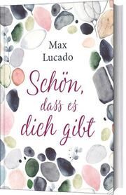 Schön, dass es dich gibt Lucado, Max 9783865916358