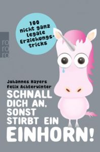 Schnall dich an, sonst stirbt ein Einhorn! Hayers, Johannes/Achterwinter, Felix 9783499628726