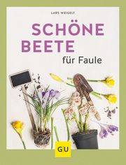 Schöne Beete für Faule Weigelt, Lars 9783833867538