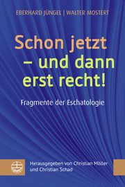 Schon jetzt - und dann erst recht! Jüngel, Eberhard/Mostert, Walter 9783374076857