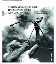 Schon morgen fliege ich meinem Speer auf und davon Neumann, Justus/Kalal, Wolfgang 9783850524162