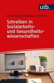 Schreiben in Sozialarbeits- und Gesundheitswissenschaften Kolip, Petra (Prof. Dr. )/Schmidt, Bettina (Prof. Dr. ) 9783825260507