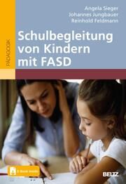 Schulbegleitung von Kindern mit FASD Sieger, Angela/Jungbauer, Johannes/Feldmann, Reinhold 9783407832207