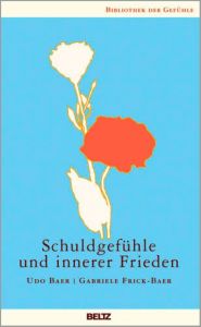 Schuldgefühle und innerer Frieden Baer, Udo/Frick-Baer, Gabriele 9783407859273