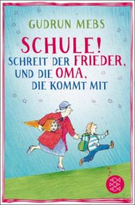 'Schule!', schreit der Frieder, und die Oma, die kommt mit Mebs, Gudrun 9783733502164