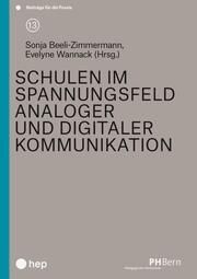 Schulen im Spannungsfeld analoger und digitaler Kommunikation Evelyne Wannack (Prof. Dr.)/Sonja Beeli-Zimmermann 9783035523546